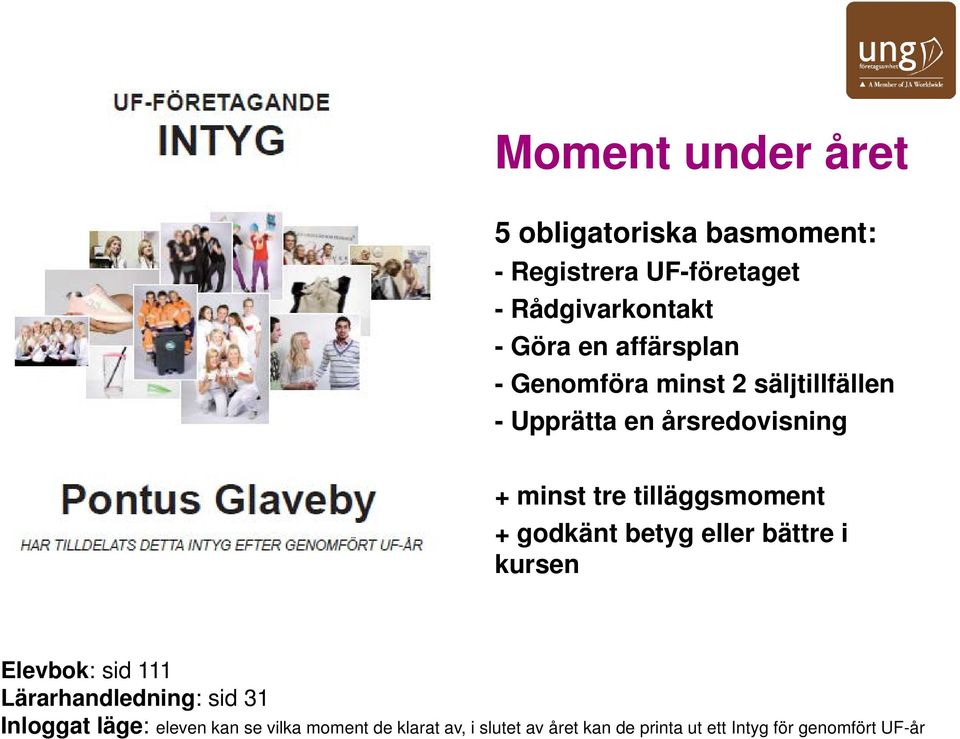 minst tre tilläggsmoment + godkänt betyg eller bättre i kursen Elevbok: sid 111 Lärarhandledning: sid 31