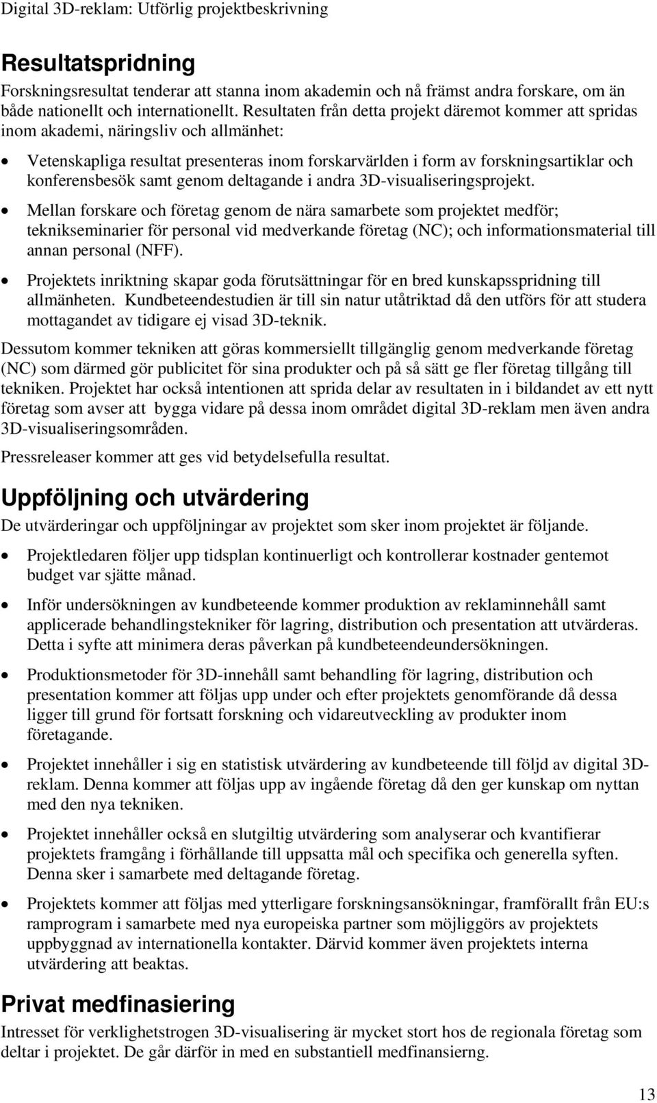 samt genom deltagande i andra 3D-visualiseringsprojekt.