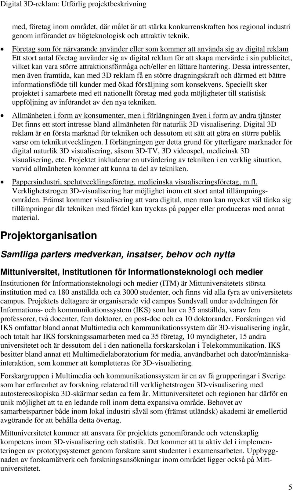 större attraktionsförmåga och/eller en lättare hantering.