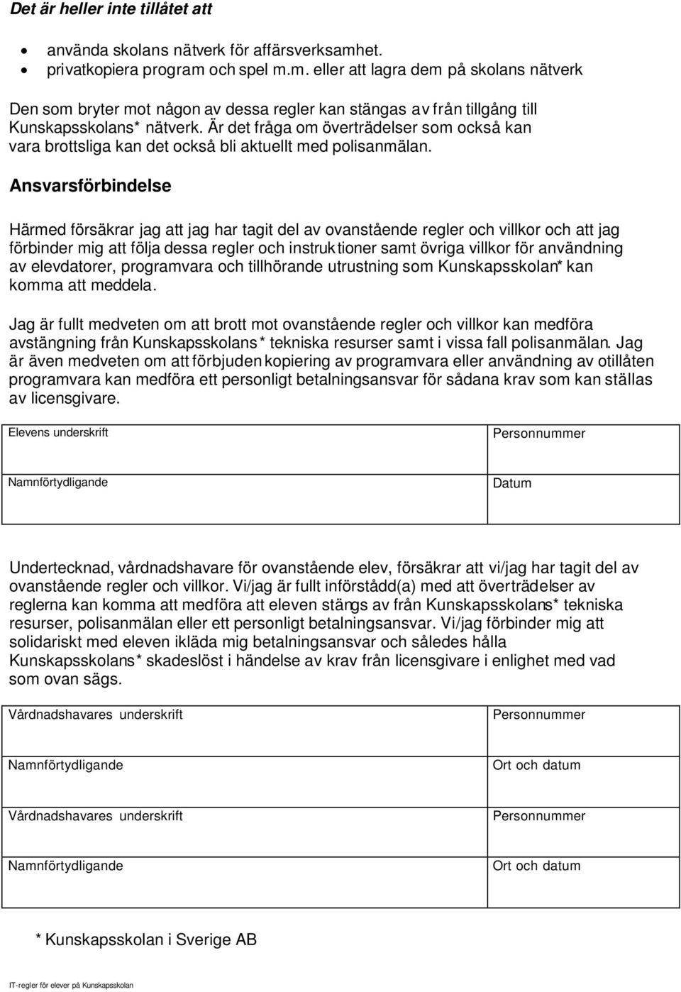 Är det fråga om överträdelser som också kan vara brottsliga kan det också bli aktuellt med polisanmälan.