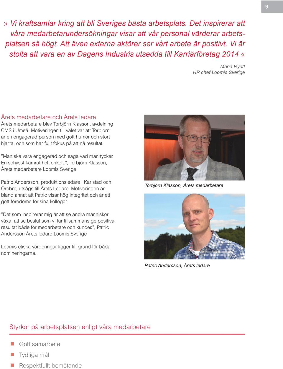 Vi är stolta att vara en av Dagens Industris utsedda till Karriärföretag 2014 «Maria Ryott HR chef Loomis Sverige Årets medarbetare och Årets ledare Årets medarbetare blev Torbjörn Klasson, avdelning