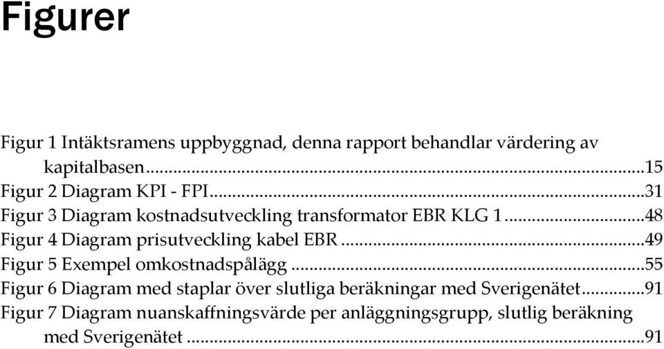 ..48 Figur 4 Diagram prisutveckling kabel EBR...49 Figur 5 Exempel omkostnadspålägg.