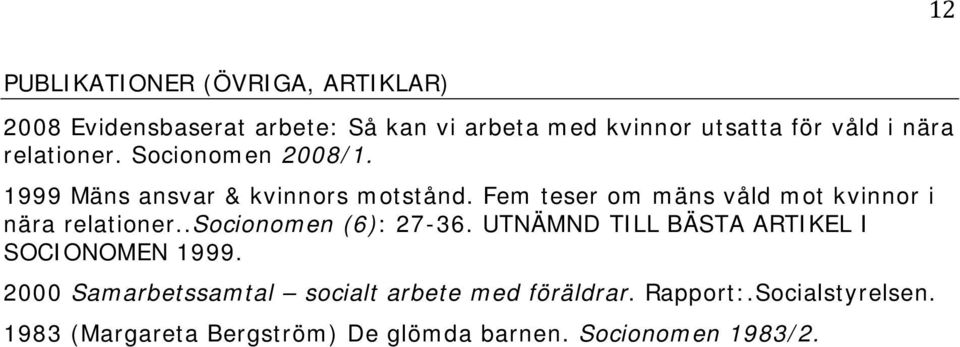 Fem teser om mäns våld mot kvinnor i nära relationer..socionomen (6): 27-36.