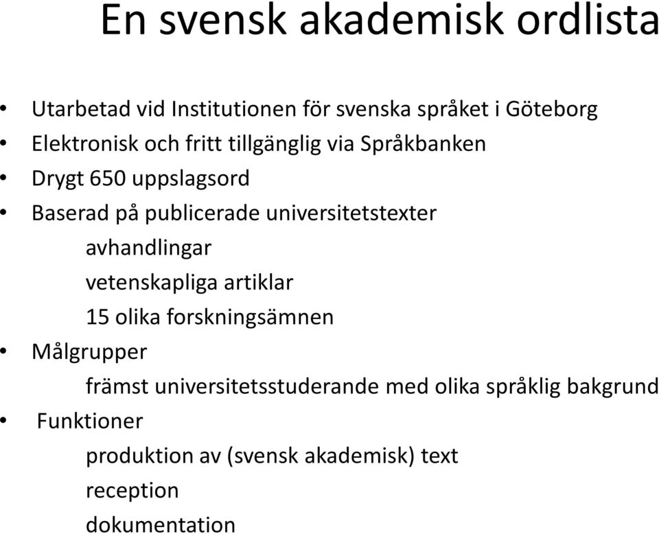 universitetstexter avhandlingar vetenskapliga artiklar 15 olika forskningsämnen Målgrupper främst