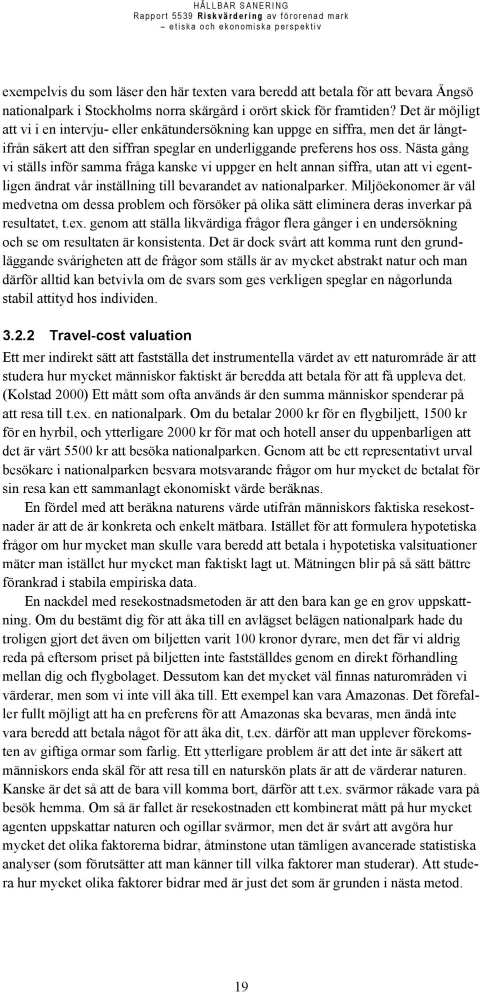 Nästa gång vi ställs inför samma fråga kanske vi uppger en helt annan siffra, utan att vi egentligen ändrat vår inställning till bevarandet av nationalparker.
