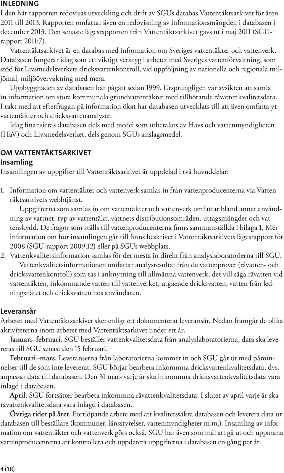 Vattentäktsarkivet är en databas med information om Sveriges vattentäkter och vattenverk.