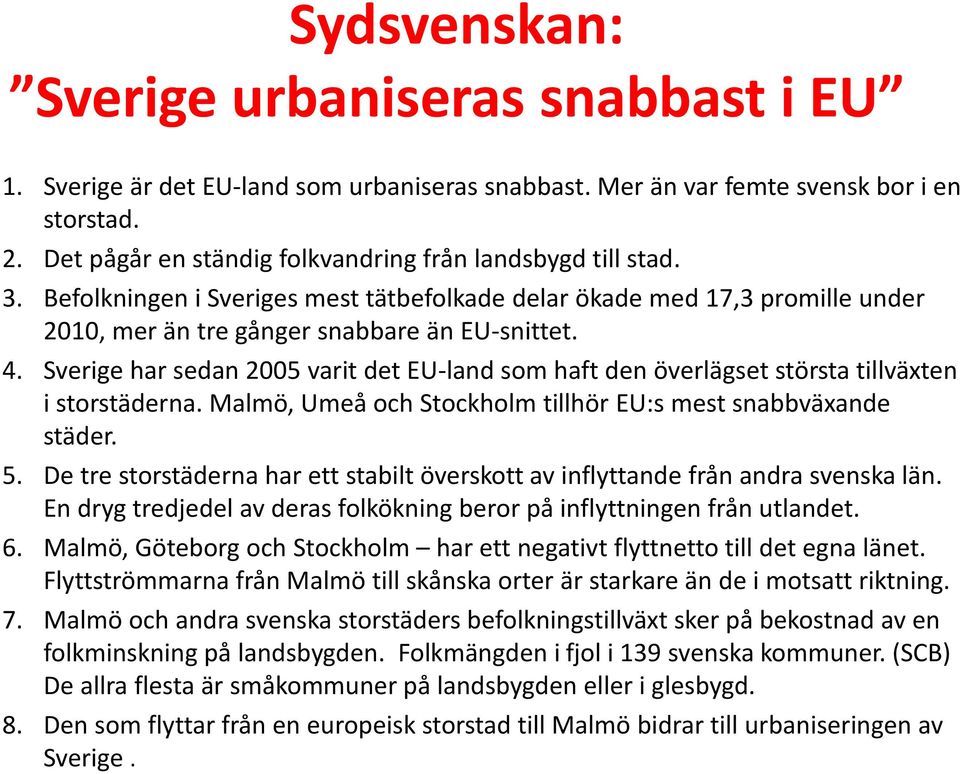 Sverige har sedan 2005 varit det EU-land som haft den överlägset största tillväxten i storstäderna. Malmö, Umeå och Stockholm tillhör EU:s mest snabbväxande städer. 5.