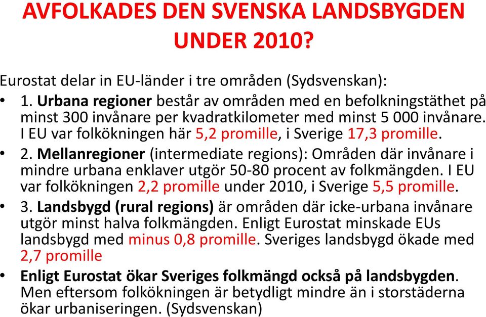 Mellanregioner (intermediate regions): Områden där invånare i mindre urbana enklaver utgör 50-80 procent av folkmängden. I EU var folkökningen 2,2 promille under 2010, i Sverige 5,5 promille. 3.