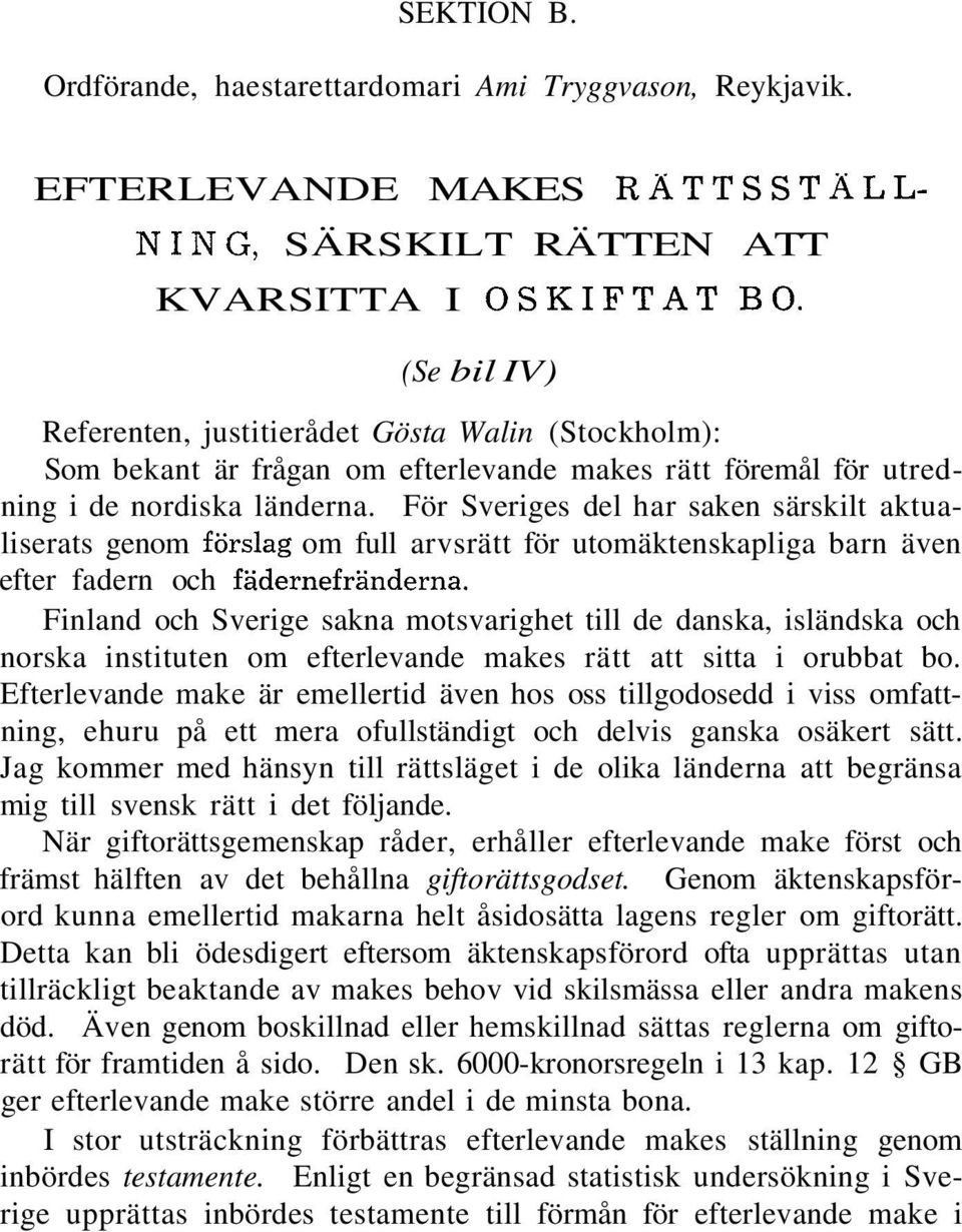 För Sveriges del har saken särskilt aktualiserats genom förslag om full arvsrätt för utomäktenskapliga barn även efter fadern och fädernefränderna.