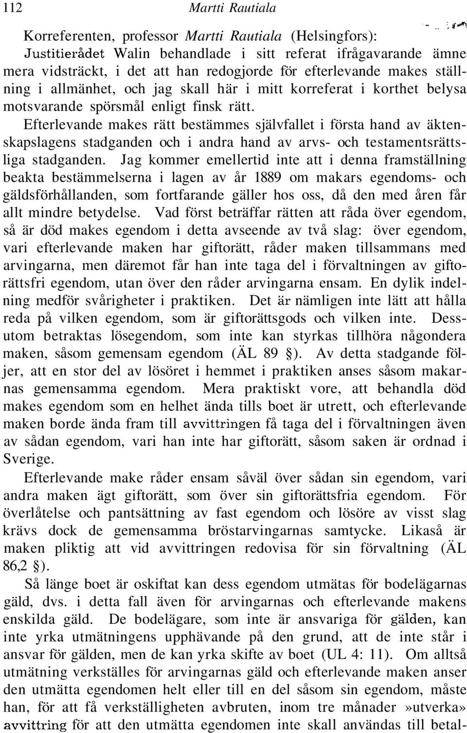 ställning i allmänhet, och jag skall här i mitt korreferat i korthet belysa motsvarande spörsmål enligt finsk rätt.
