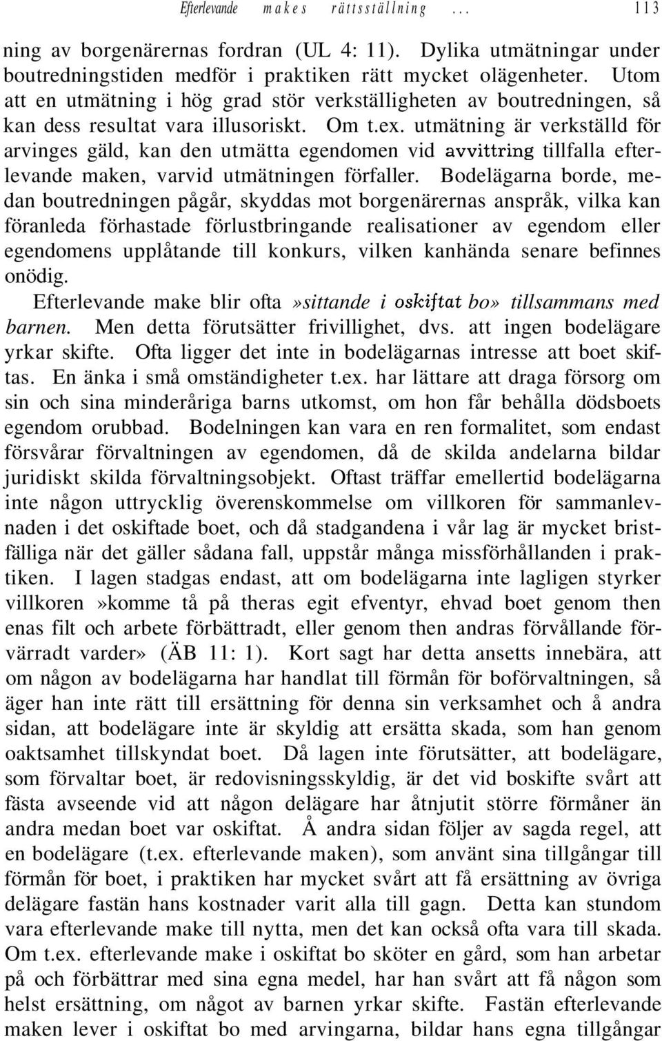 utmätning är verkställd för arvinges gäld, kan den utmätta egendomen vid avvittring tillfalla efterlevande maken, varvid utmätningen förfaller.