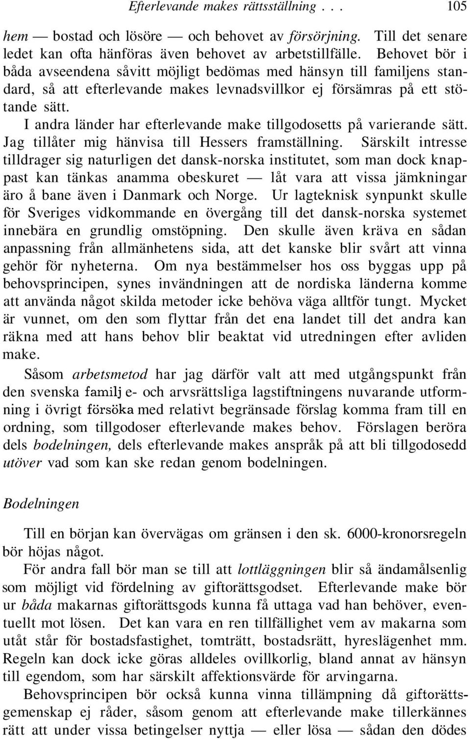I andra länder har efterlevande make tillgodosetts på varierande sätt. Jag tillåter mig hänvisa till Hessers framställning.