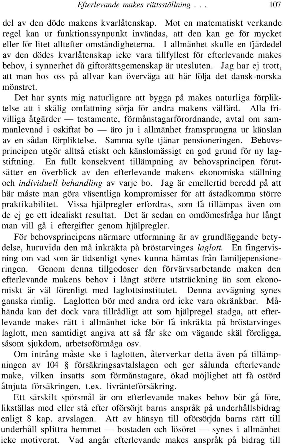 I allmänhet skulle en fjärdedel av den dödes kvarlåtenskap icke vara tillfyllest för efterlevande makes behov, i synnerhet då giftorättsgemenskap är utesluten.