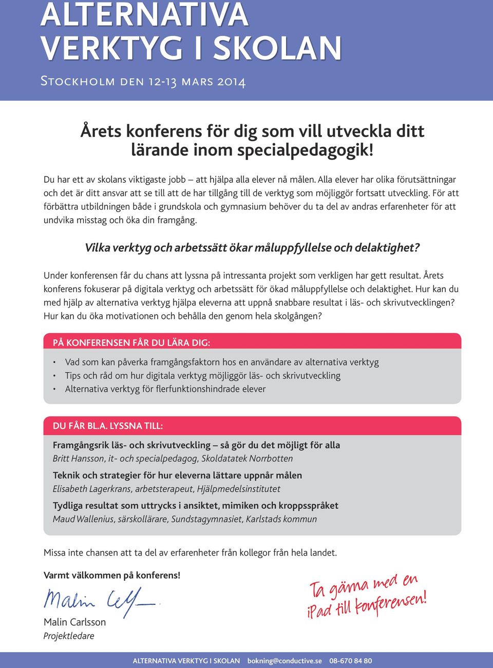 För att förbättra utbildningen både i grundskola och gymnasium behöver du ta del av andras erfarenheter för att undvika misstag och öka din framgång.