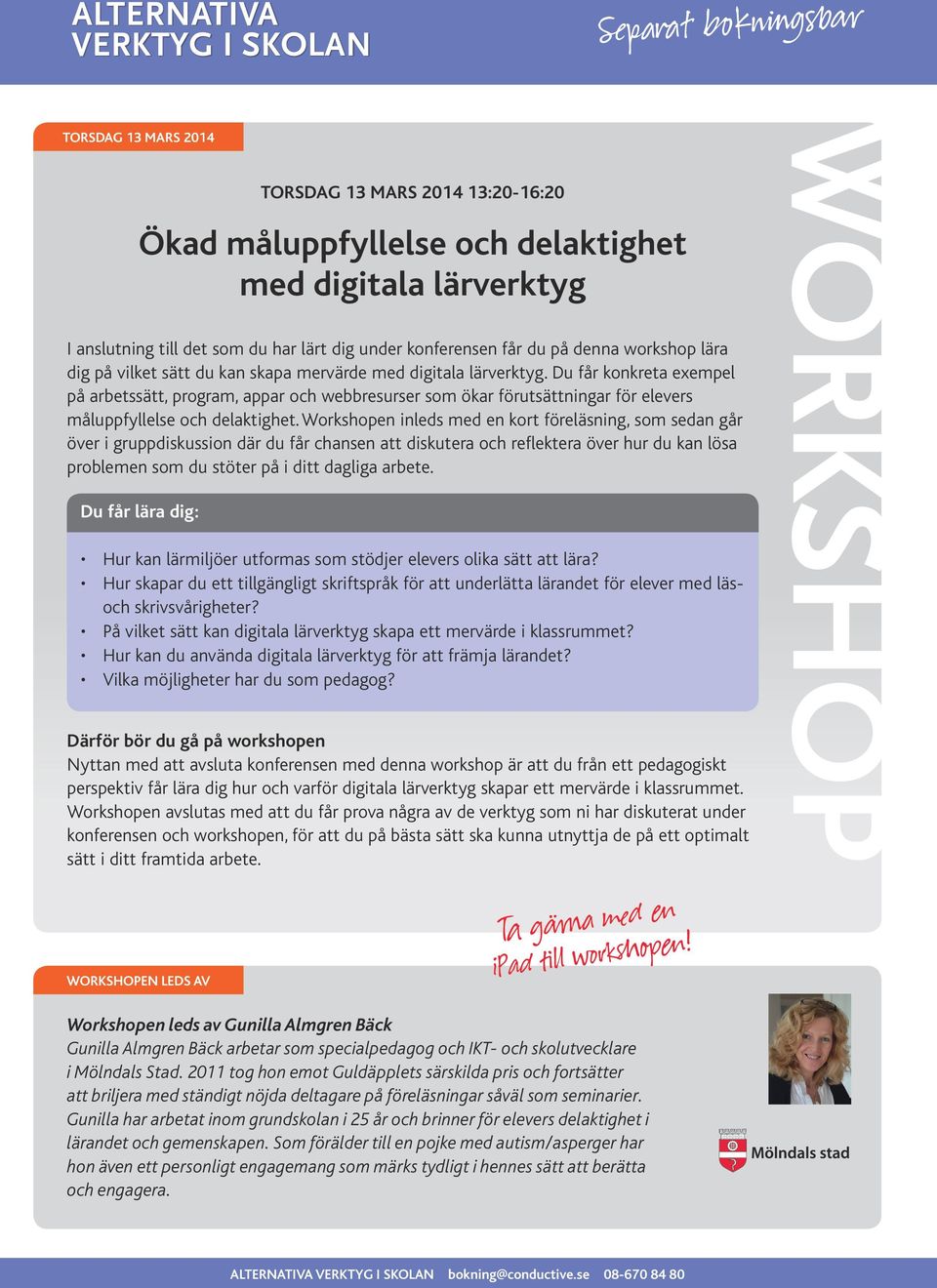 Workshopen inleds med en kort föreläsning, som sedan går över i gruppdiskussion där du får chansen att diskutera och reflektera över hur du kan lösa problemen som du stöter på i ditt dagliga arbete.