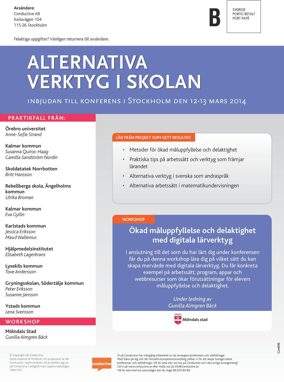 norrbotten Britt Hansson rebellberga skola, ängelholms kommun Ulrika Broman kalmar kommun Eva Gyllin karlstads kommun Jessica Eriksson Maud Wallenius Hjälpmedelsinstitutet Elisabeth Lagerkrans