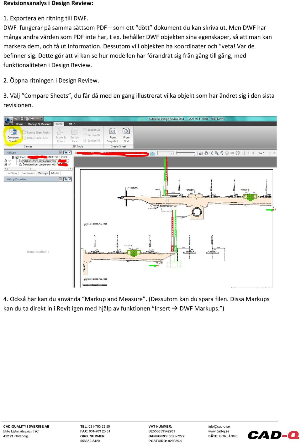 Dette gör att vi kan se hur modellen har förandrat sig från gång till gång, med funktionaliteten i Design Review. 2. Öppna ritningen i Design Review. 3.