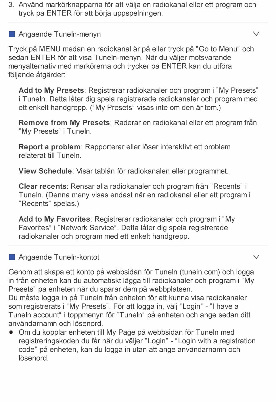 När du väljer motsvarande menyalternativ med markörerna och trycker på ENTER kan du utföra följande åtgärder: Add to My Presets: Registrerar radiokanaler och program i My Presets i TuneIn.