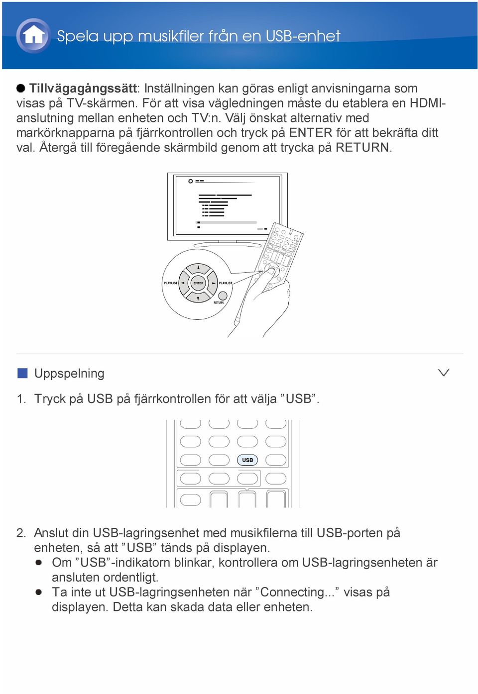 Välj önskat alternativ med markörknapparna på fjärrkontrollen och tryck på ENTER för att bekräfta ditt val. Återgå till föregående skärmbild genom att trycka på RETURN. Uppspelning 1.