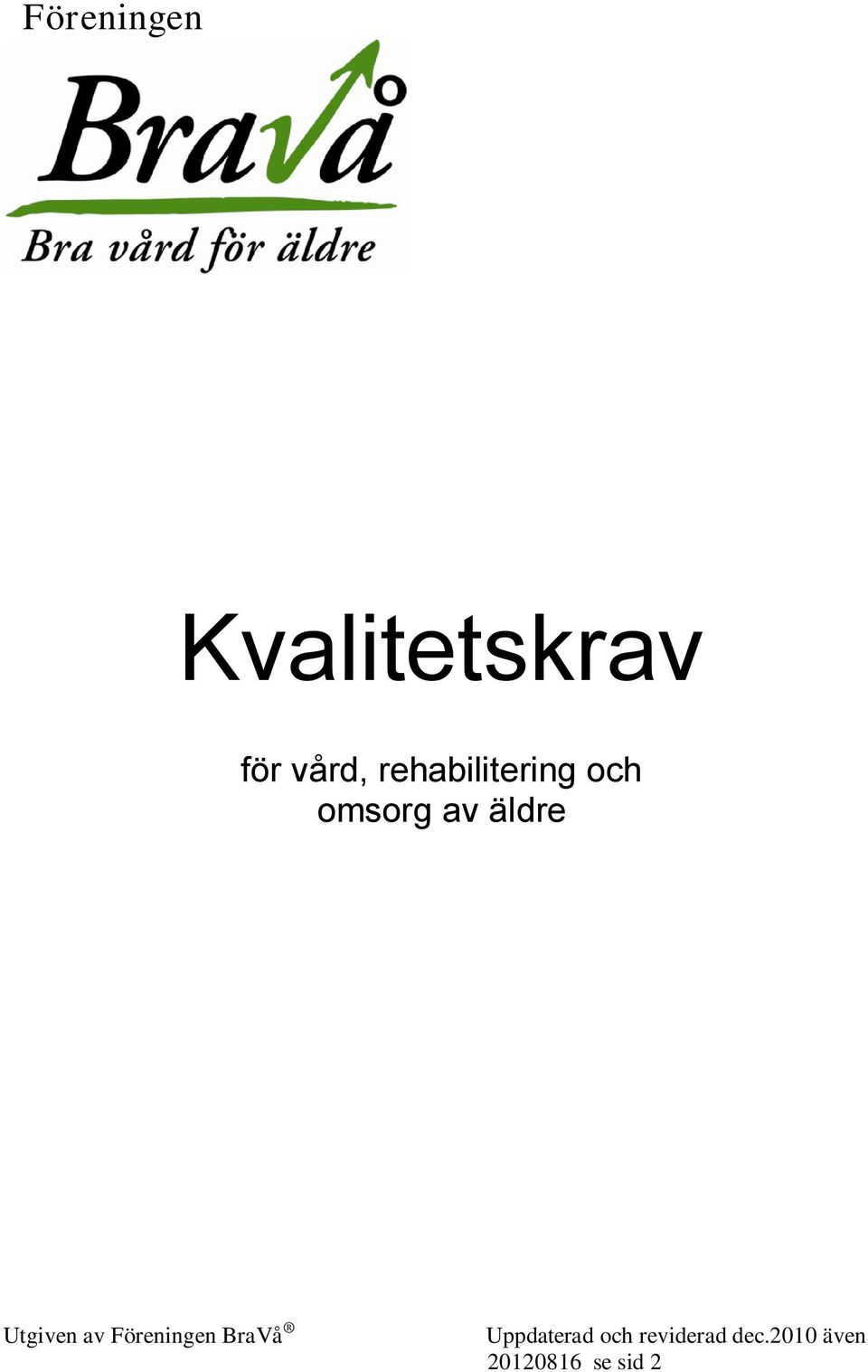 Utgiven av Föreningen BraVå