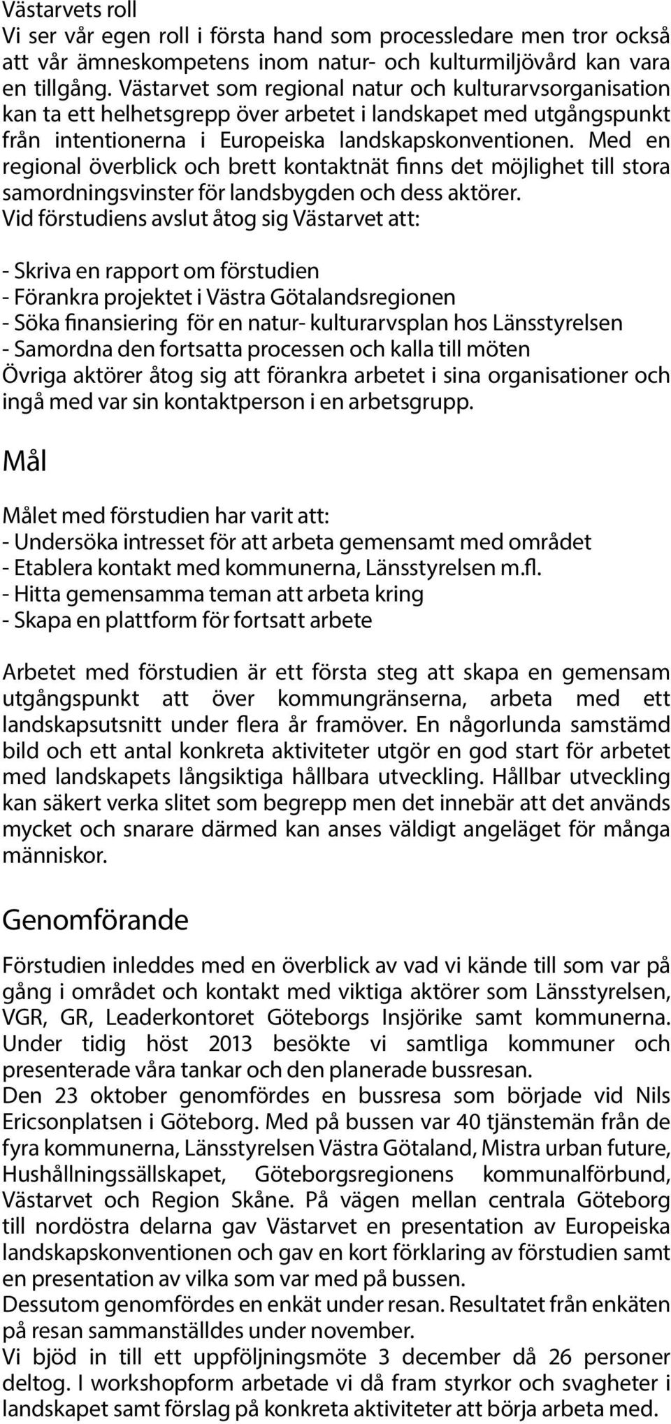 Med en regional överblick och brett kontaktnät finns det möjlighet till stora samordningsvinster för landsbygden och dess aktörer.