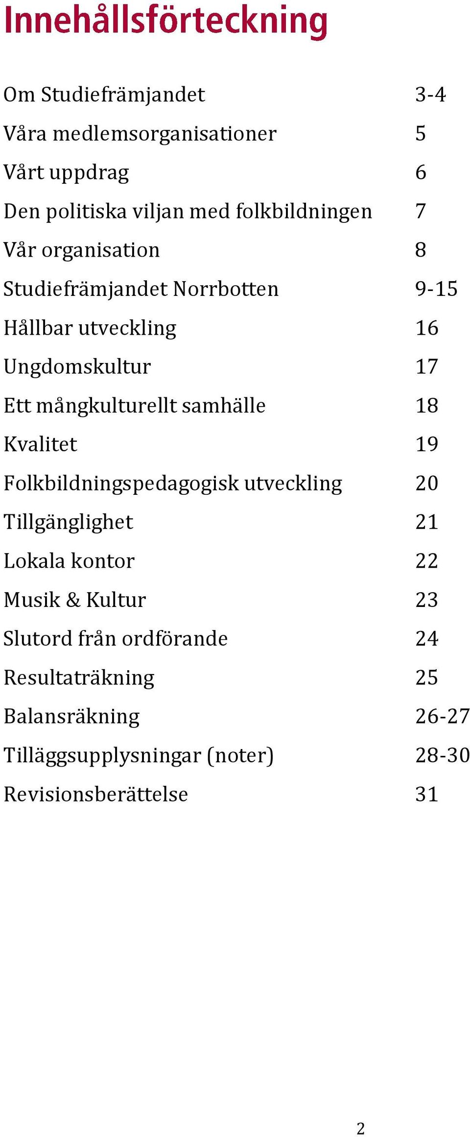 18 Kvalitet 19 Folkbildningspedagogisk utveckling 20 Tillgänglighet 21 Lokala kontor 22 Musik & Kultur 23 Slutord