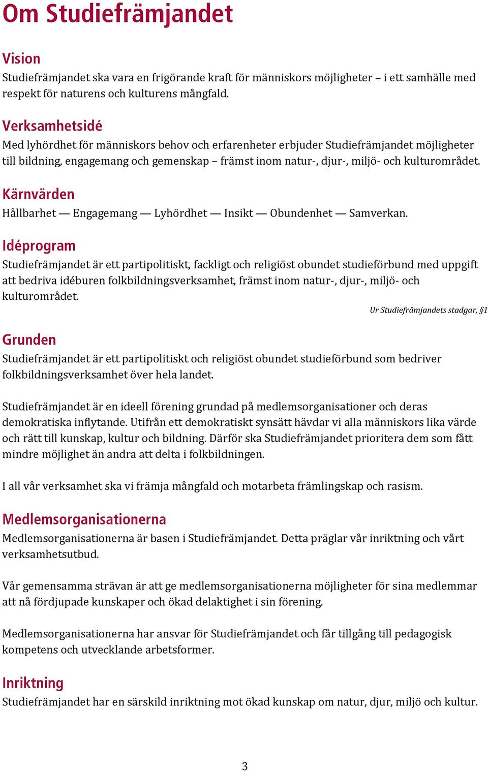 Hållbarhet Engagemang Lyhördhet Insikt Obundenhet Samverkan.