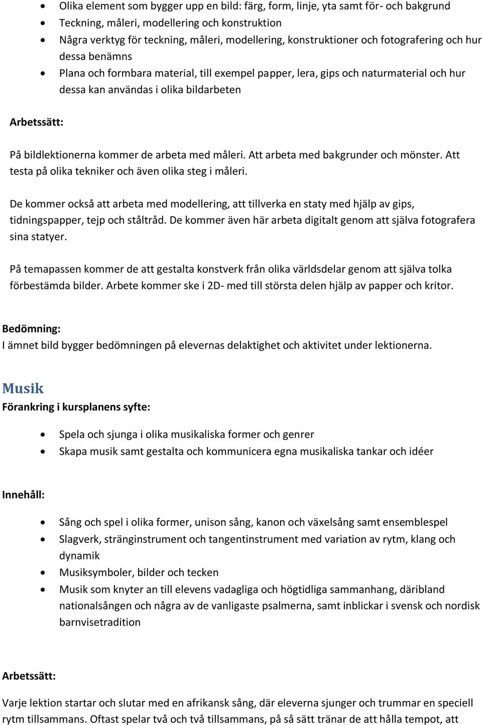 med måleri. Att arbeta med bakgrunder och mönster. Att testa på olika tekniker och även olika steg i måleri.