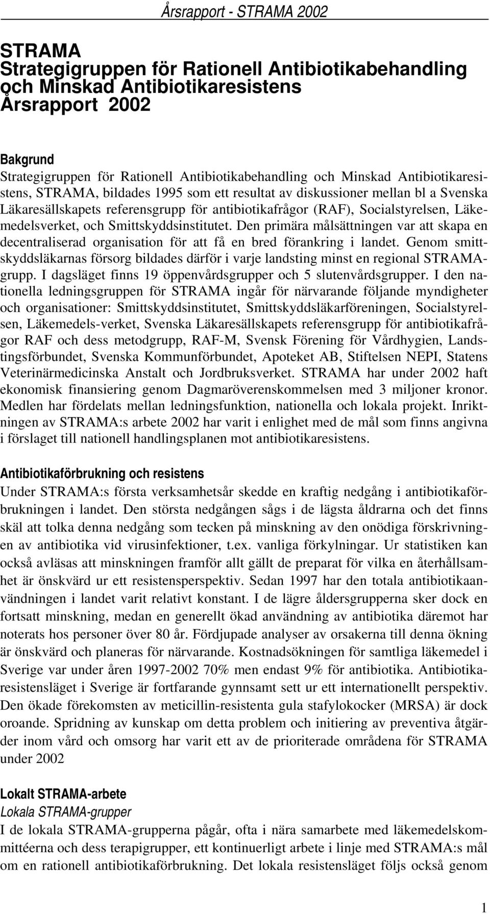 Smittskyddsinstitutet. Den primära målsättningen var att skapa en decentraliserad organisation för att få en bred förankring i landet.