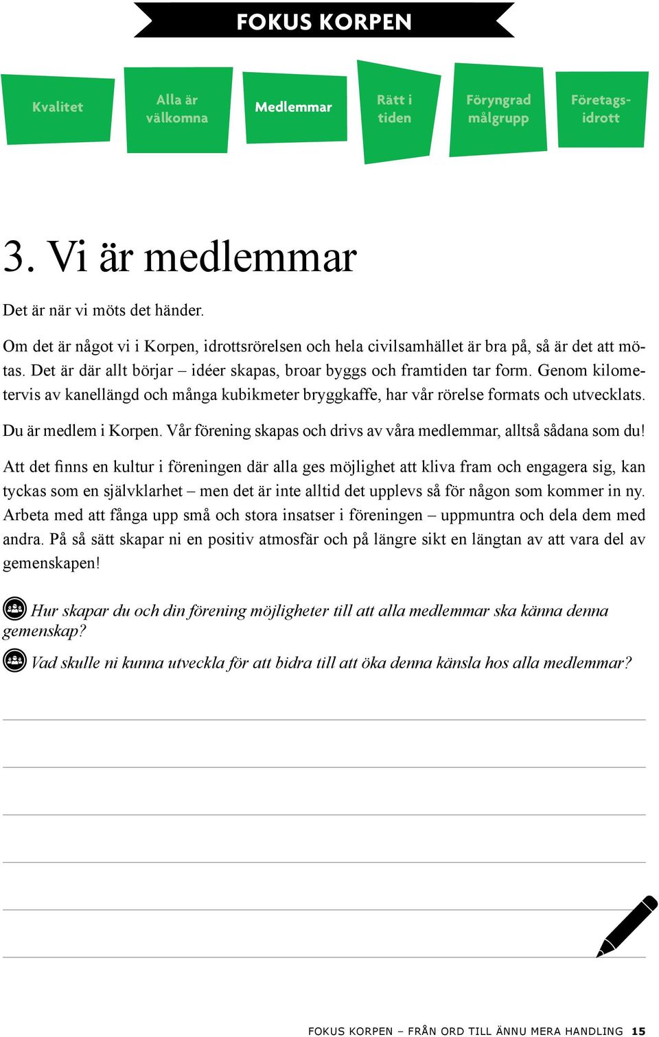 Genom kilometervis av kanellängd och många kubikmeter bryggkaffe, har vår rörelse formats och utvecklats. Du är medlem i Korpen. Vår förening skapas och drivs av våra medlemmar, alltså sådana som du!