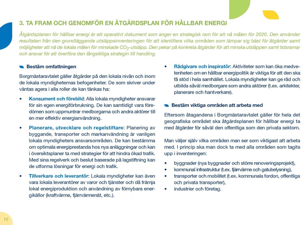 -utsläpp. Den pekar på konkreta åtgärder för att minska utsläppen samt tidsramar och ansvar för att överföra den långsiktiga strategin till handling.