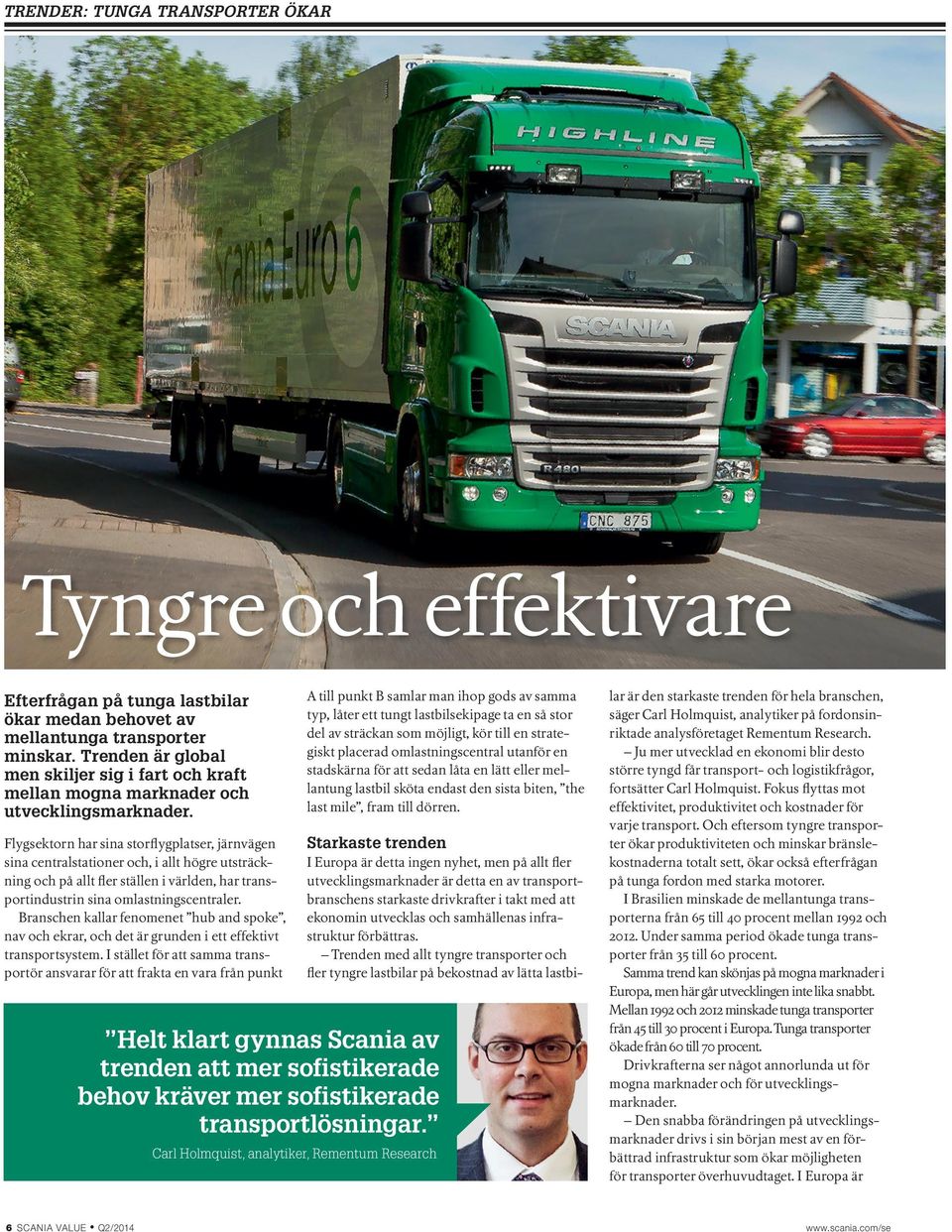 Flygsektorn har sina storflygplatser, järnvägen sina centralstationer och, i allt högre utsträckning och på allt fler ställen i världen, har transportindustrin sina omlastningscentraler.