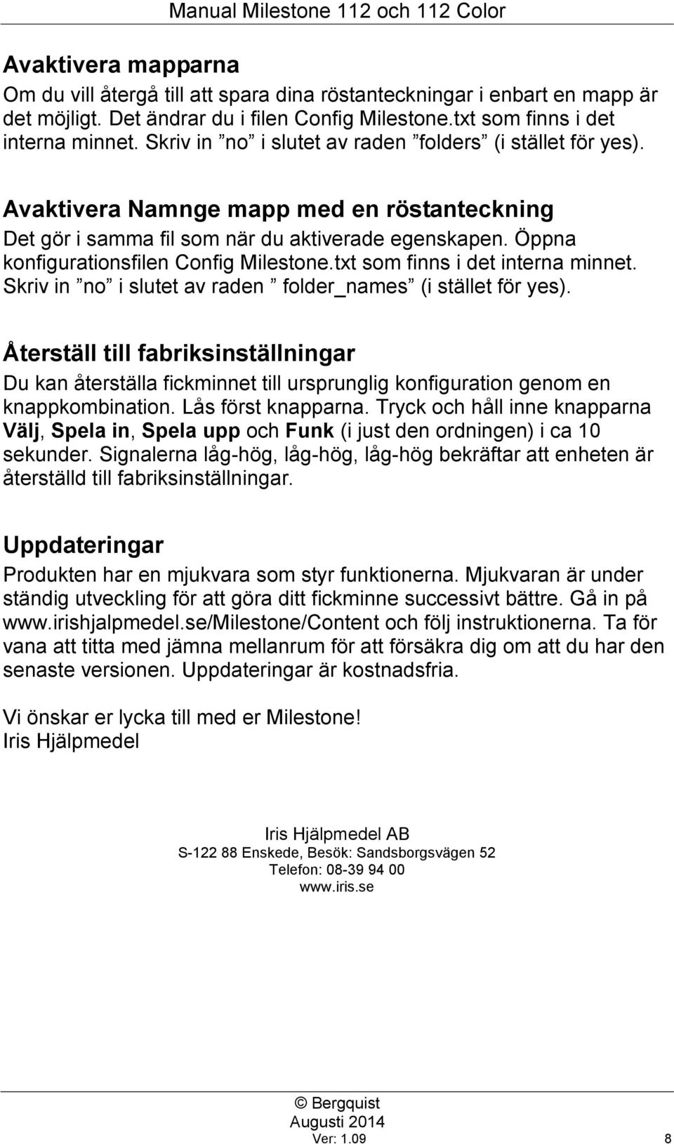 Öppna konfigurationsfilen Config Milestone.txt som finns i det interna minnet. Skriv in no i slutet av raden folder_names (i stället för yes).
