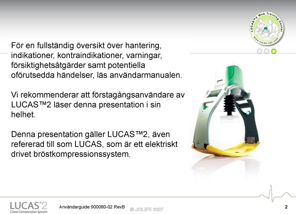 Vi rekommenderar att förstagångsanvändare av LUCAS 2 läser denna presentation i sin helhet.