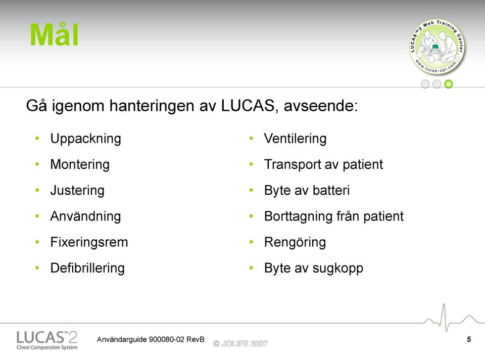 Ventilering Transport av patient Byte av batteri Borttagning