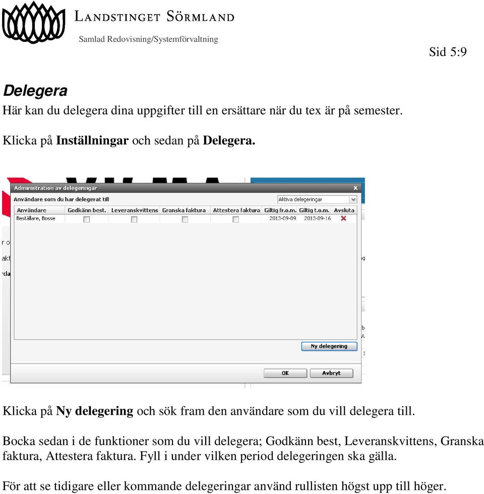 Klicka på Ny delegering och sök fram den användare som du vill delegera till.