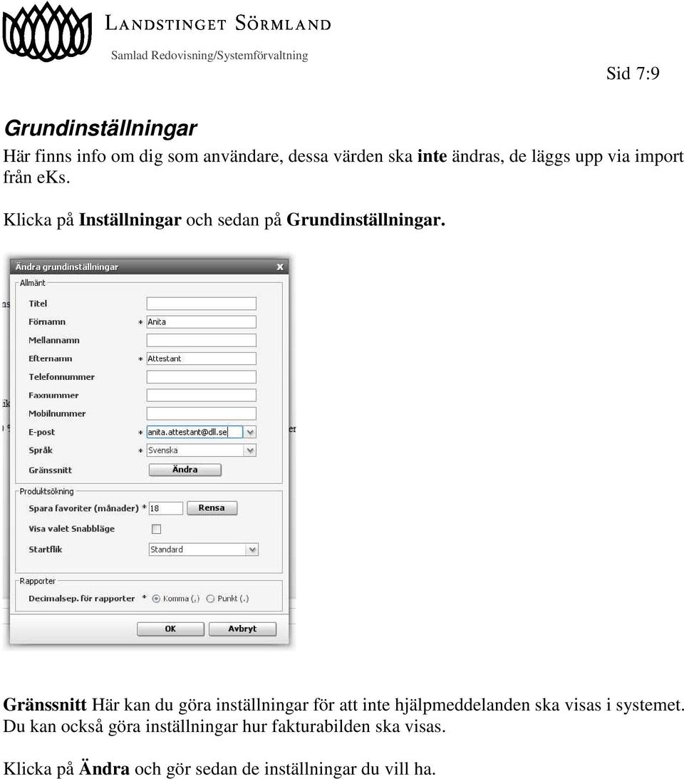 Gränssnitt Här kan du göra inställningar för att inte hjälpmeddelanden ska visas i systemet.