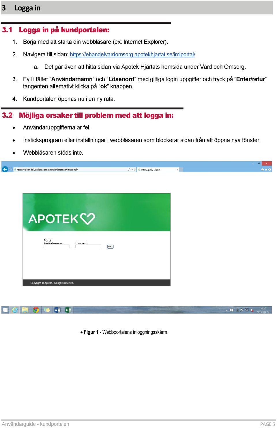 Fyll i fältet Användarnamn och Lösenord med giltiga login uppgifter och tryck på Enter/retur tangenten alternativt klicka på ok knappen. 4. Kundportalen öppnas nu i en ny ruta. 3.