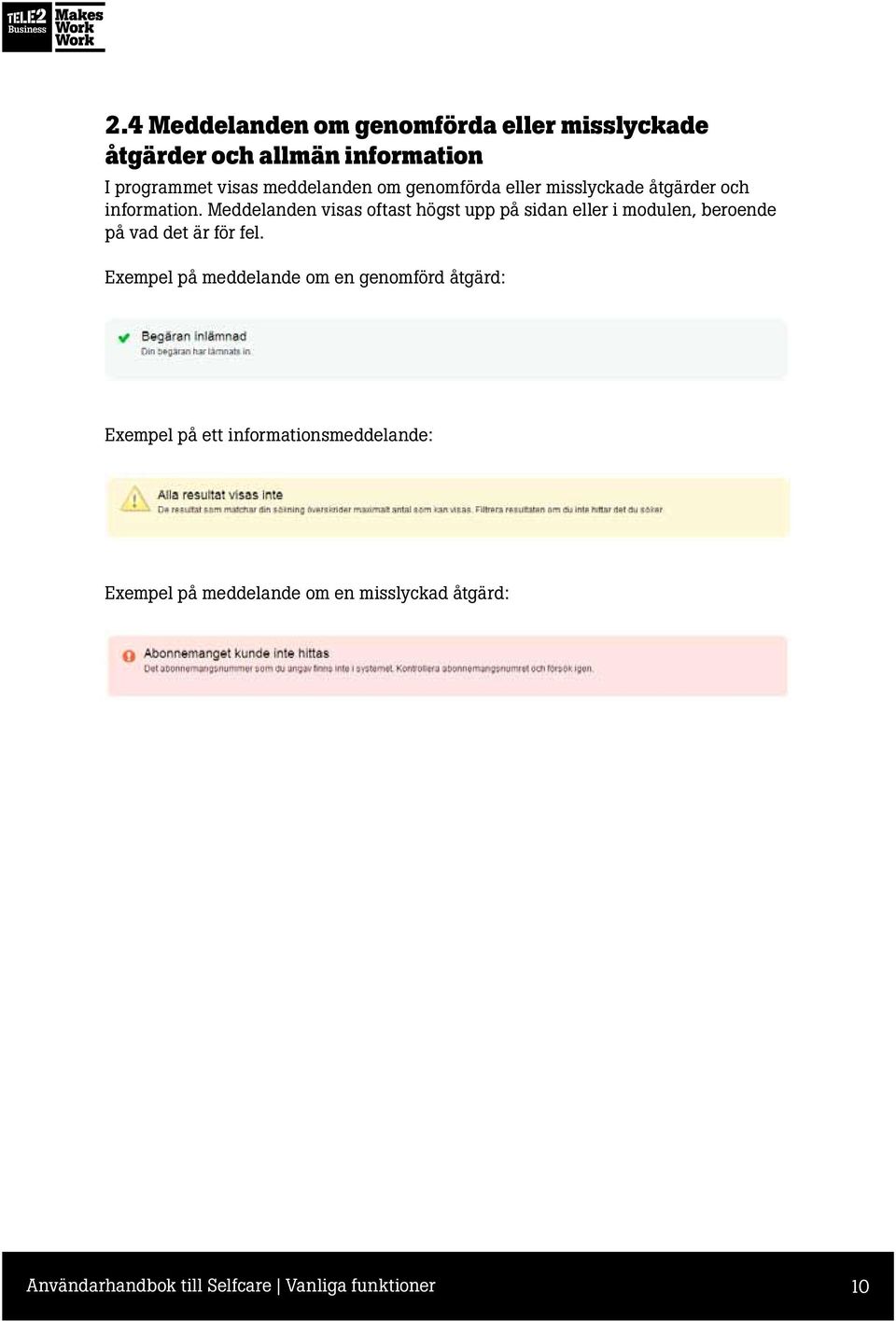 Meddelanden visas oftast högst upp på sidan eller i modulen, beroende på vad det är för fel.
