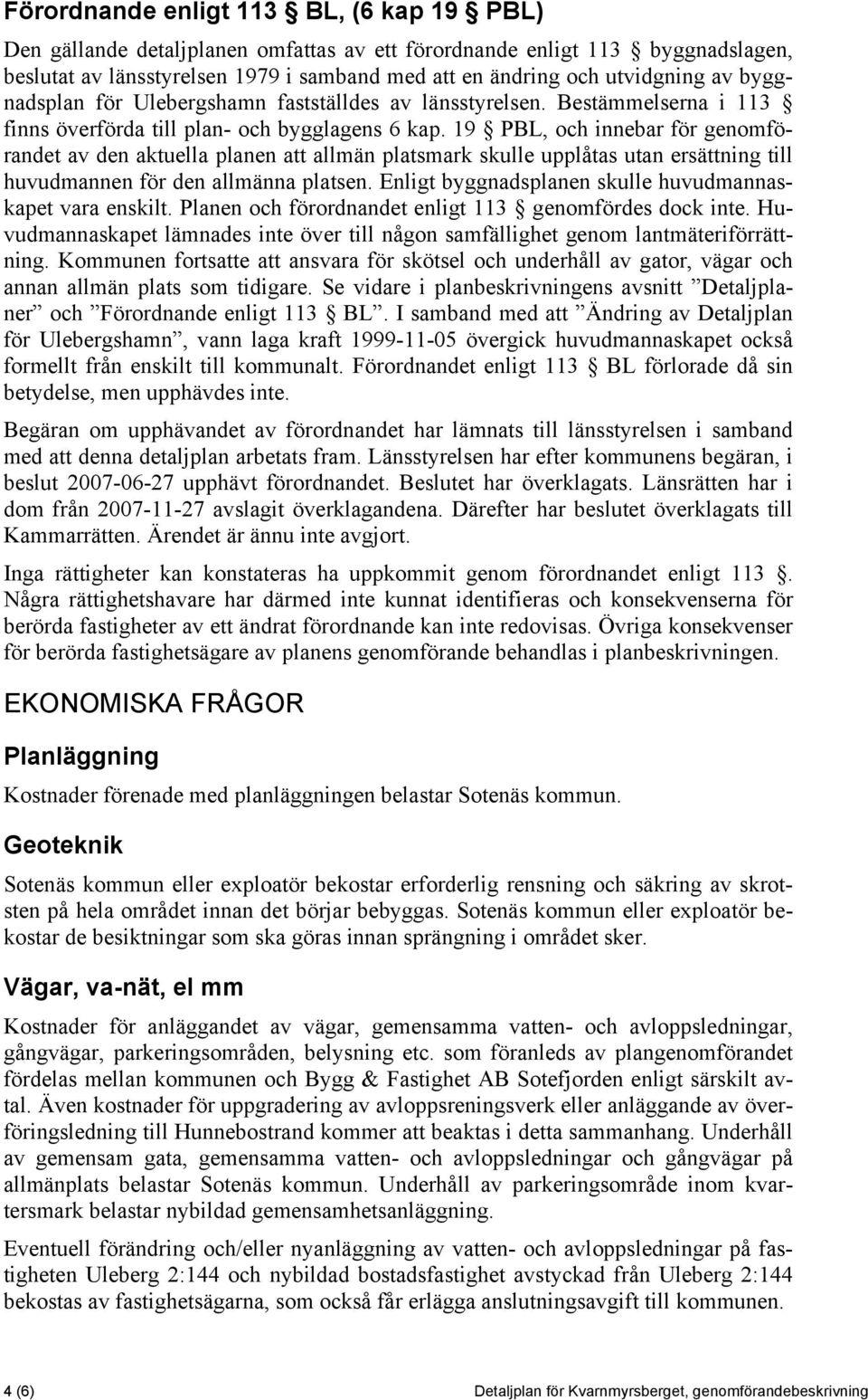 19 PBL, och innebar för genomförandet av den aktuella planen att allmän platsmark skulle upplåtas utan ersättning till huvudmannen för den allmänna platsen.