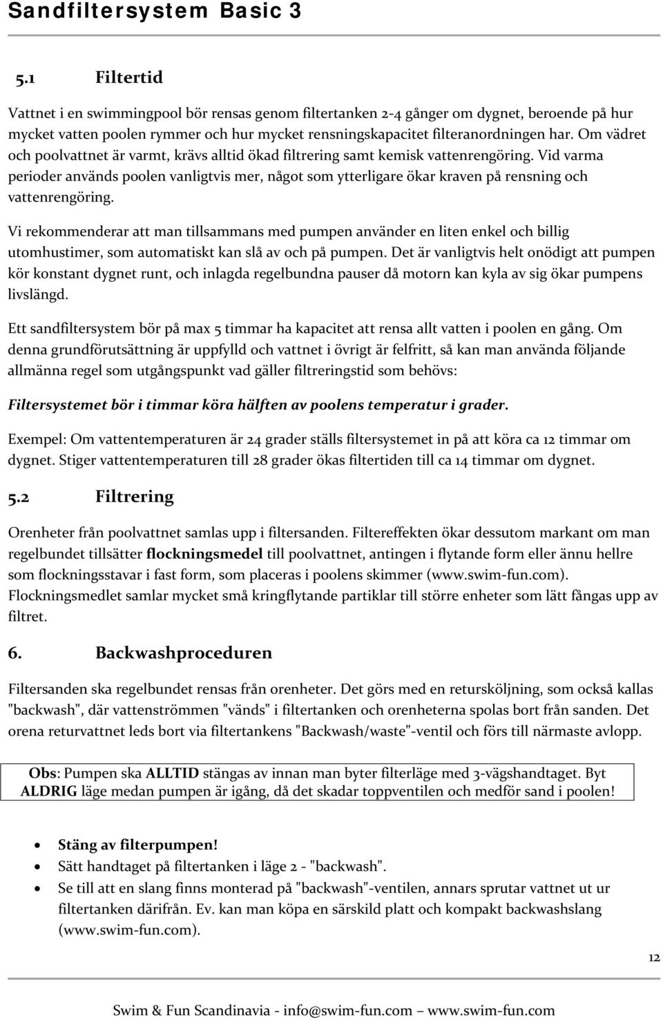 Vid varma perioder används poolen vanligtvis mer, något som ytterligare ökar kraven på rensning och vattenrengöring.