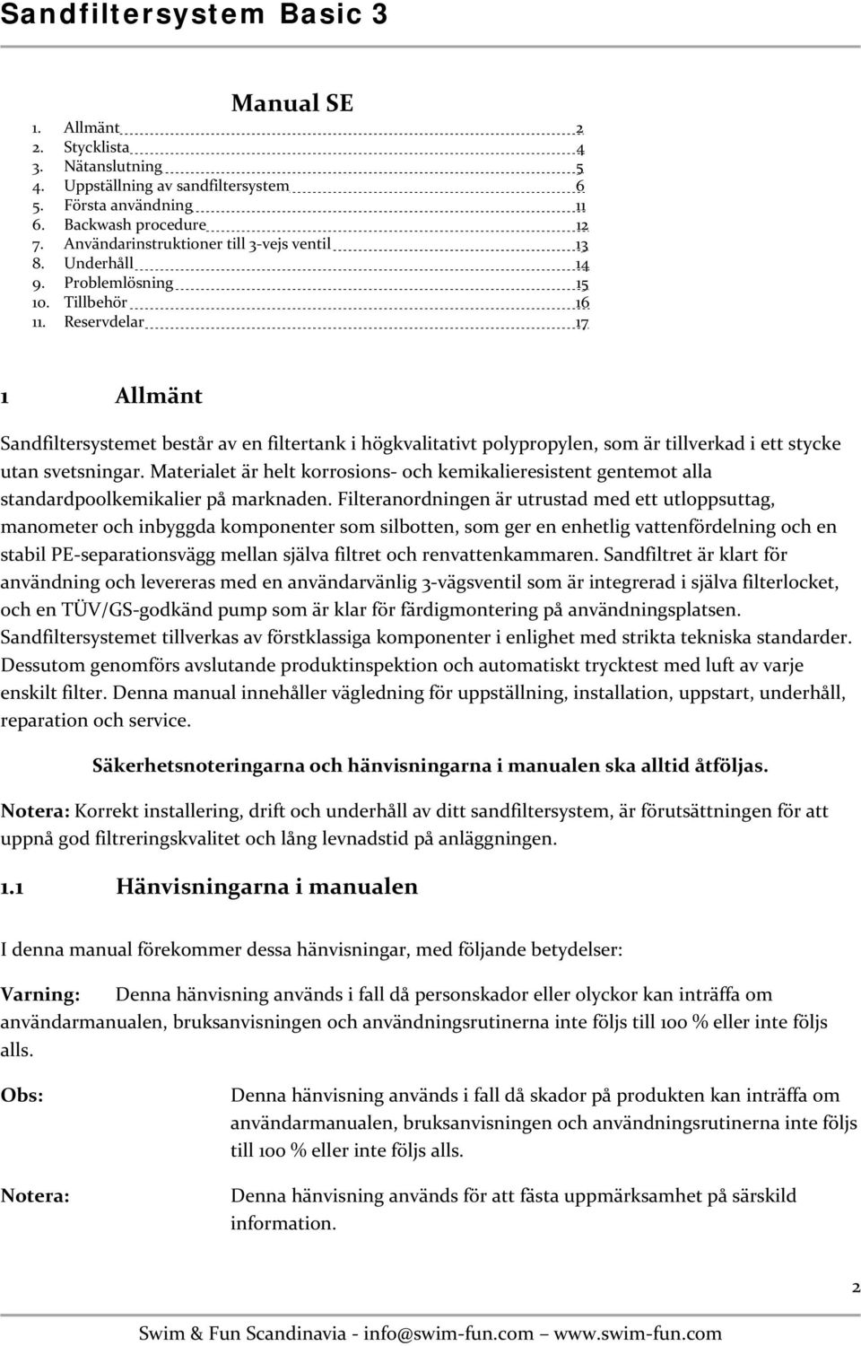 Reservdelar 17 1 Allmänt Sandfiltersystemet består av en filtertank i högkvalitativt polypropylen, som är tillverkad i ett stycke utan svetsningar.