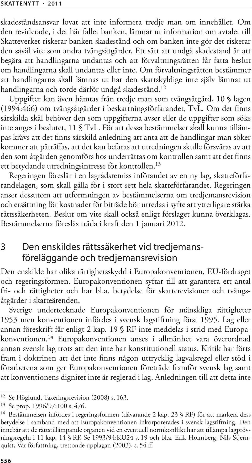 Ett sätt att undgå skadestånd är att begära att handlingarna undantas och att förvaltningsrätten får fatta beslut om handlingarna skall undantas eller inte.