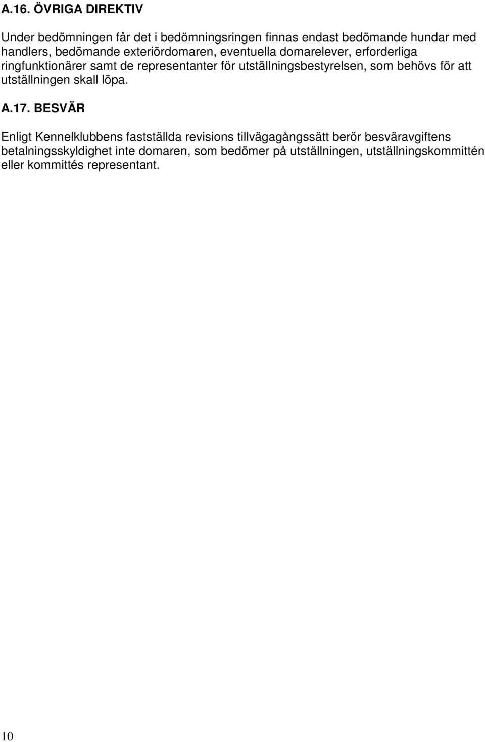 behövs för att utställningen skall löpa. A.17.