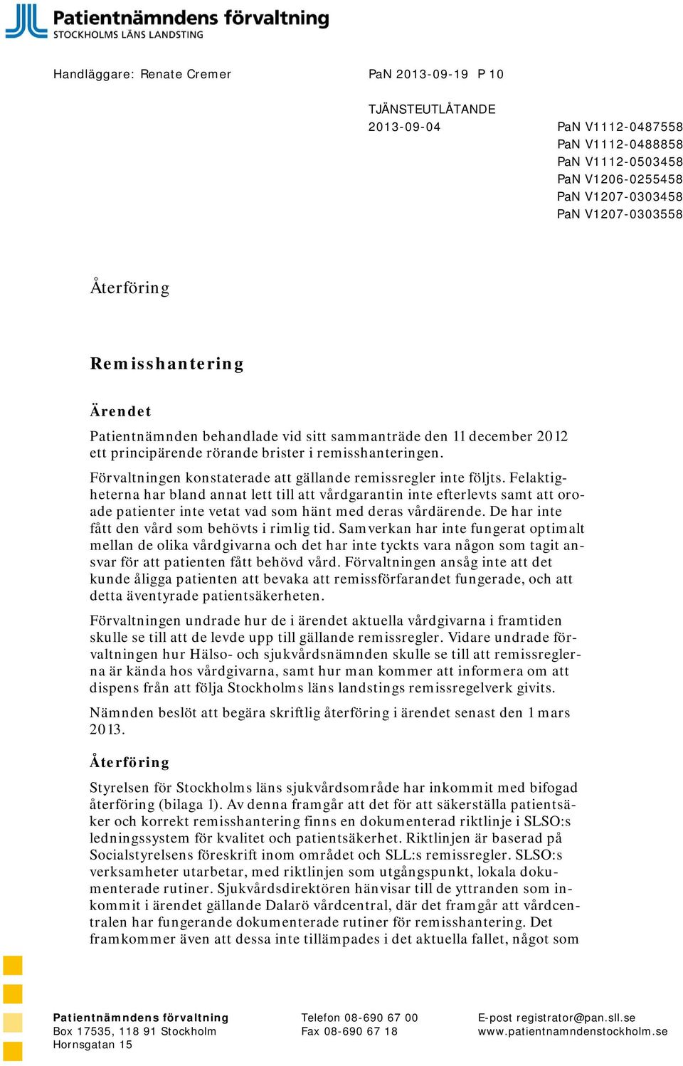 Förvaltningen konstaterade att gällande remissregler inte följts.