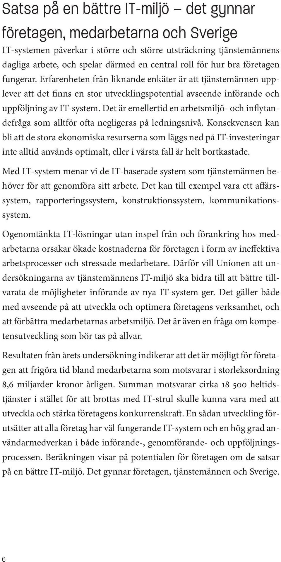 Det är emellertid en arbetsmiljö- och inflytandefråga som alltför ofta negligeras på ledningsnivå.