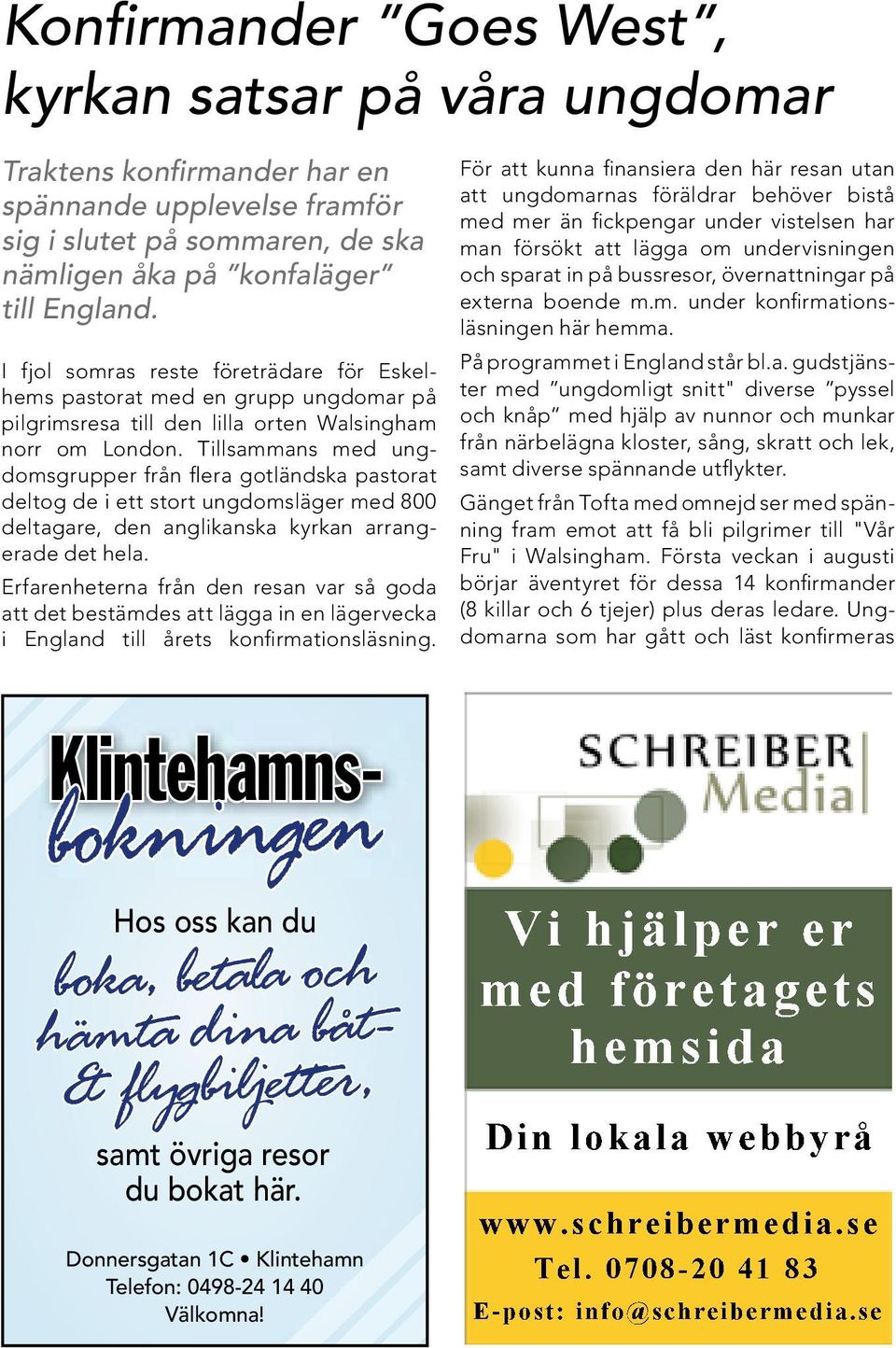 Tillsammans med ungdomsgrupper från flera gotländska pastorat deltog de i ett stort ungdomsläger med 800 deltagare, den anglikanska kyrkan arrangerade det hela.
