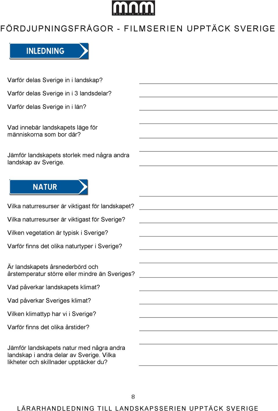 Vilka naturresurser är viktigast för Sverige? Vilken vegetation är typisk i Sverige? Varför finns det olika naturtyper i Sverige?