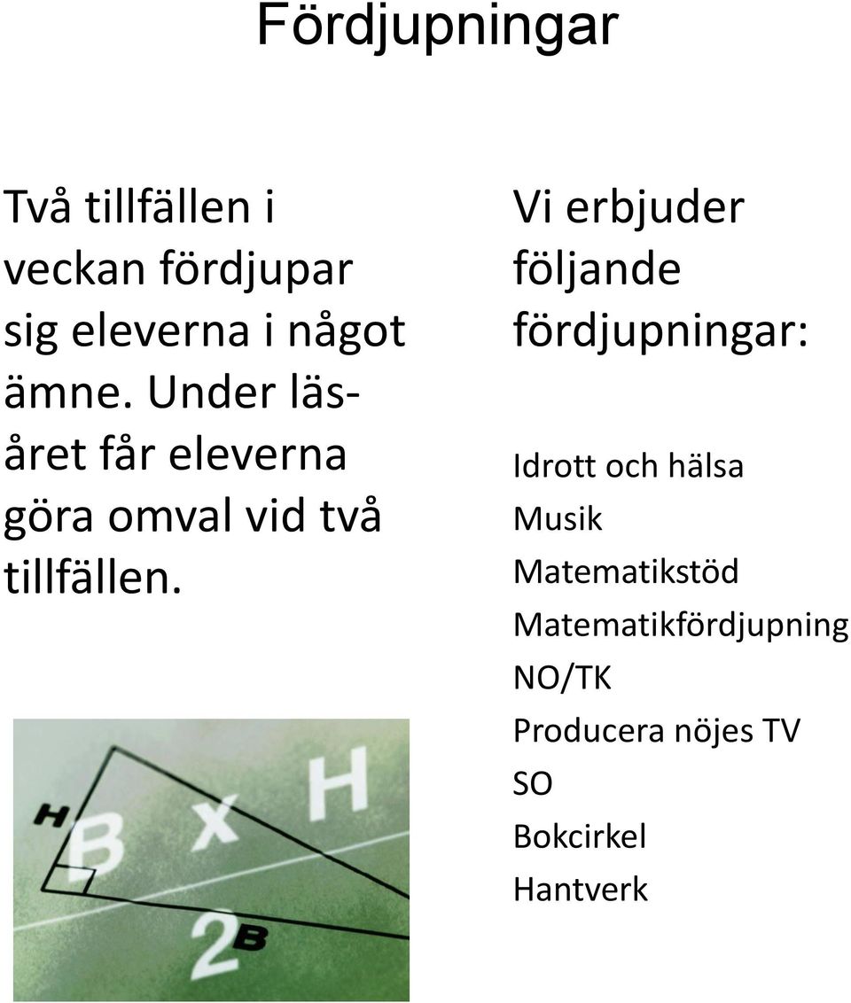 Vi erbjuder följande fördjupningar: Idrott och hälsa Musik