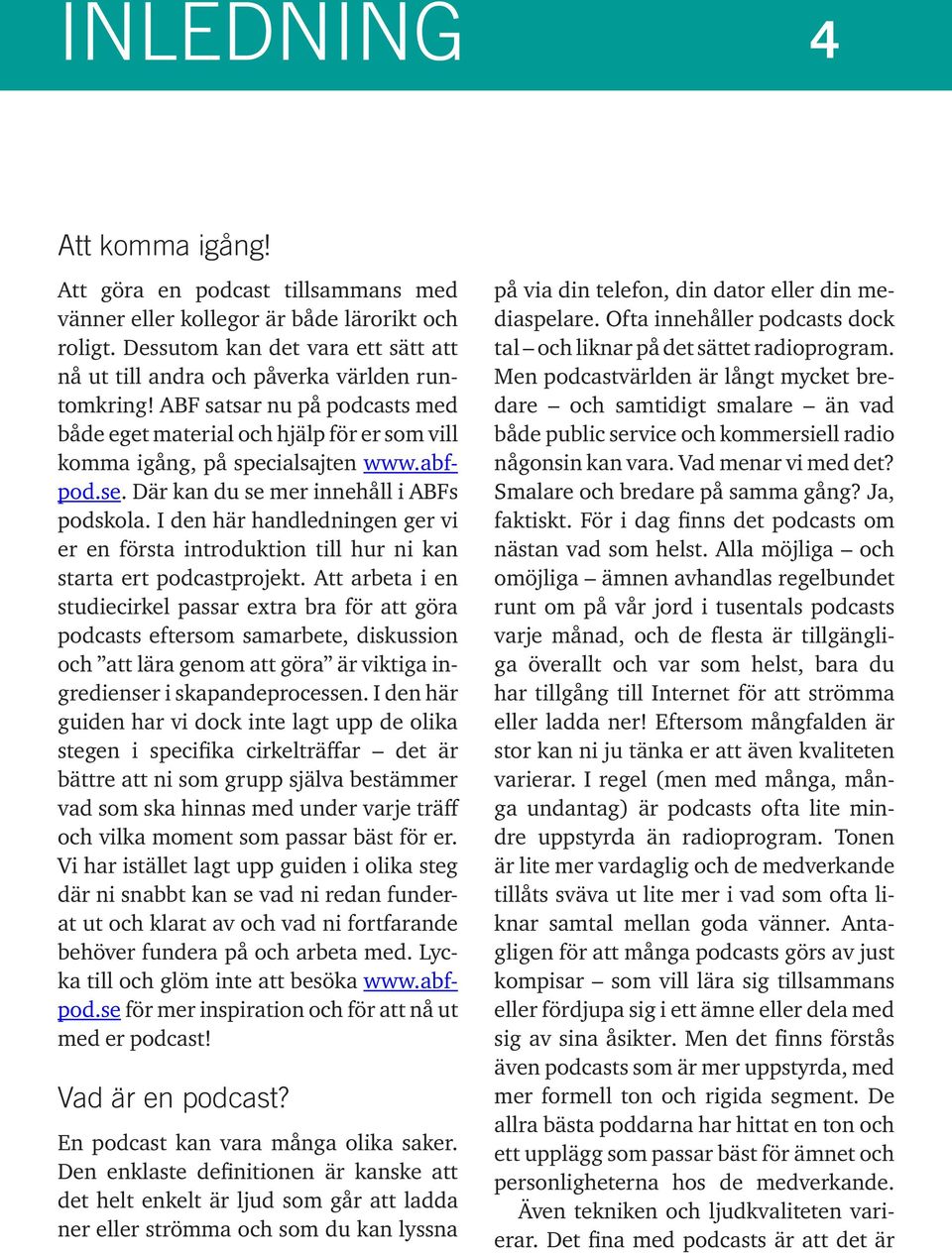 I den här handledningen ger vi er en första introduktion till hur ni kan starta ert podcastprojekt.
